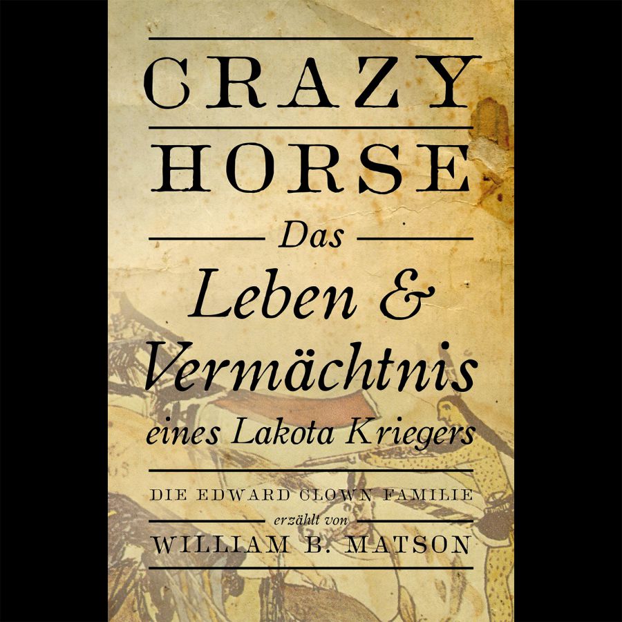 Crazy Horse das Leben und Vermächtnis eines Lakota